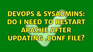 DevOps & SysAdmins: Do I need to restart Apache after updating .conf file? (3 Solutions!!)