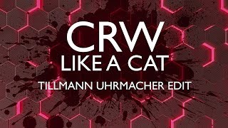 CRW - Like A Cat (Tillmann Uhrmacher Edit)