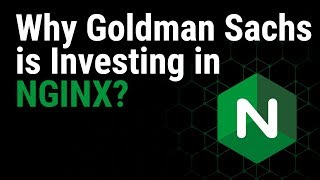 Why Goldman Sachs is Investing in NGINX