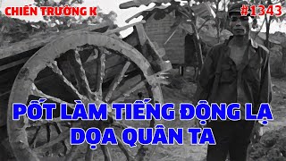 CHIẾN TRƯỜNG K: PỐT LÀM TIẾNG ĐỘNG LẠ DỌA QUÂN TA | HỒI KÝ CHIẾN TRƯỜNG K | QUÂN SỰ 247 | #1343