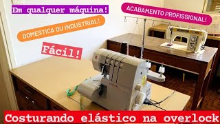 Costurando elástico na MÁQUINA OVERLOCK, passo a passo detalhado c/ cálculo da medida do elástico!