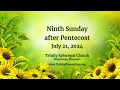 Ninth Sunday after Pentecost - July 21, 2024 - 10:00am