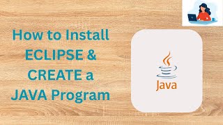 How to Install Eclipse and Create a JAVA Program Tutorial