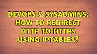 DevOps & SysAdmins: How to redirect http to https using iptables? (2 Solutions!!)