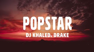 DJ Khaled, Drake - POPSTAR (Lyrics)