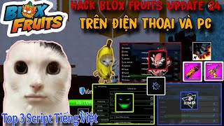 Hack Blox Fruits Update 24 Trên Điện Thoại | Top 3 Script Full Tiếng Việt Mới Nhất 2025...