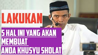 Lakukan 5 hal ini, agar sholat kita khusyu ~ ustadz Abdul Somad, Lc. MA