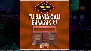 Tu Banja Gali Banaras Ki | DJ POPFLEX | Bollywood Song