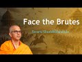 Face the Brutes | Swami Shuddhidananda