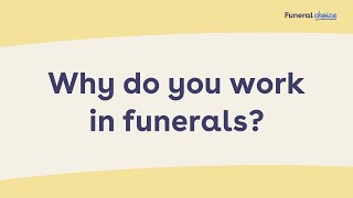 Why do you work in funerals?