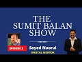 The Sumit Balan Show Episode 02 | Sayed Noorul | Digital Mentor | Entrepreneur | Marketer