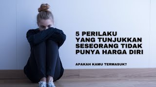 5 Perilaku yang tunjukkan seseorang tidak punya harga diri. Apa kamu termasuk salah satunya??