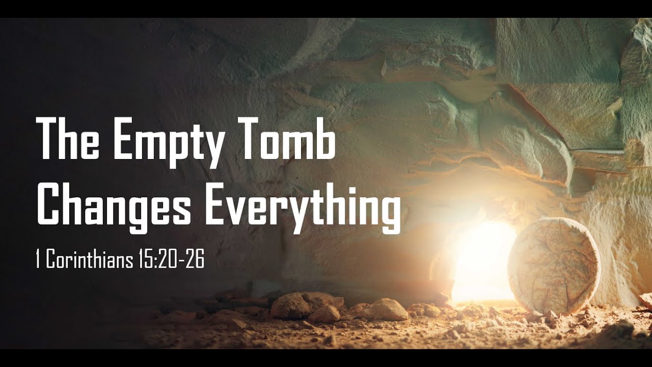 The Empty Tomb Changes Everything Youtube