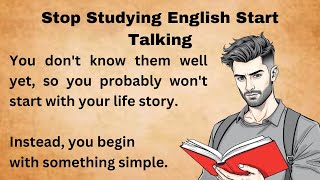 Stop Studying English Start Talking || Start Speaking English |Improve Your English || Graded Reader