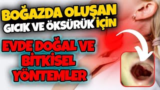 Boğazdaki Gıcık Nasıl Geçer? Boğazda Gıcık ve Takılma Hissi Neden Olur?