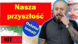 HiT cz.2-  Nasza przyszłość. Rozdział 4. Temat 10. To już jest koniec HiTu!