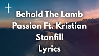 Behold The Lamb - Passion ft Kristian Stanfill Lyrics