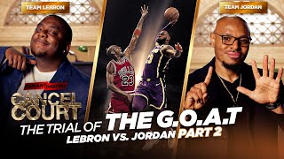 Trial Of The G.O.A.T. LeBron James vs Michael Jordan PT 2 | Cancel Court | Season 3 Episode 4