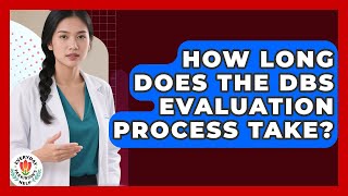 How Long Does The DBS Evaluation Process Take? - Everyday Parkinsons Help