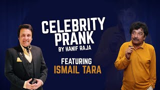 Celebrity Prank: Ismail Tara | Hanif Raja