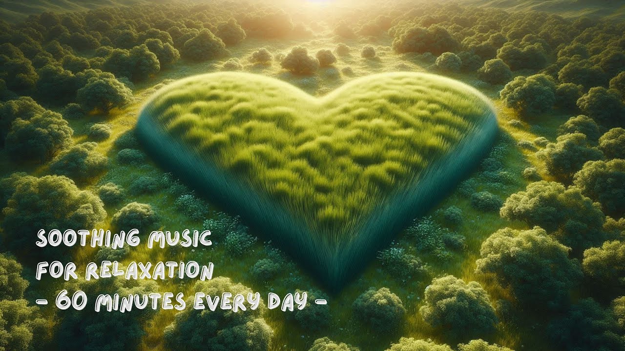 Soothing Music For Relaxation 60 Minutes Every Day Youtube
