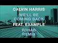 calvin harris feat. example we ll be coming back r3hab edc vegas remix