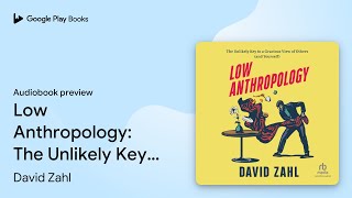 Low Anthropology: The Unlikely Key to a… by David Zahl · Audiobook preview