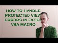 How to handle protected view errors in Excel VBA macro