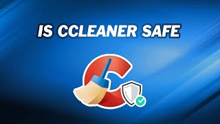 Is CCleaner Safe? What is the Best Alternative to CCleaner?