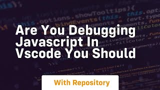 Are you debugging javascript in vscode you should