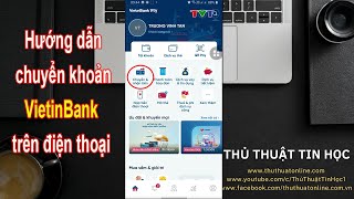 Hướng dẫn chuyển khoản ngân hàng VietinBank trên điện thoại | Thủ thuật tin học