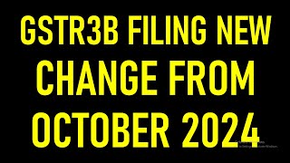 BIG UPDATE IN GST RETURN FOR TAXPAYERS | GSTR3B FILING NEW CHANGE FROM OCTOBER 2024