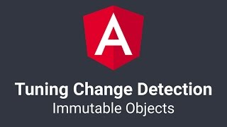Angular Change Detection Tuning: Option 1 - Immutable Objects