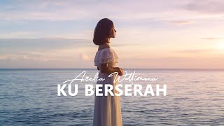 Arelia Wattimena - KU BERSERAH (Official Music Video)