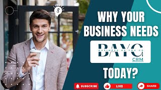 Why Your Business Needs BAYG CRM Today?