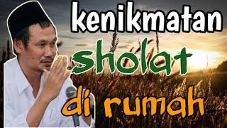 kenikmatan sholat di rumah \u0026 pantangan waktu sholat || ngaji Gus Baha