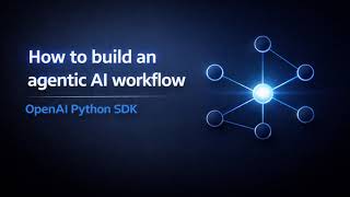 Agentic Workflows with the OpenAI Python SDK (Step-by-Step Tutorial)