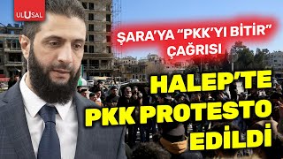 Halep'te Suriyeliler PKK'ya karşı ayağa kalktı! Ahmed Şara'ya çağrı yapıldı