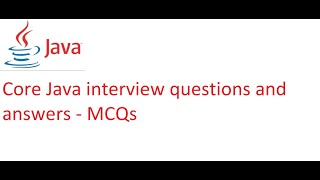core java interview questions and answers - MCQs