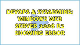 DevOps & SysAdmins: Windows Web Server 2008 R2 showing error