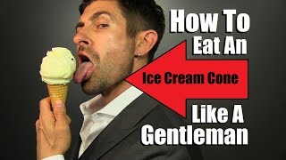How To Eat An Ice Cream Cone Like A Gentleman! TOP 5 Ice Cream Eating Tips