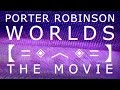 Porter Robinson - Worlds: The Movie 【ＦＡＮ ＭＡＤＥ】