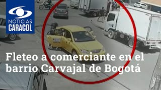 Fleteo a comerciante en el barrio Carvajal de Bogotá: le robaron 48 millones de pesos
