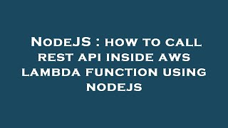 NodeJS : how to call rest api inside aws lambda function using nodejs