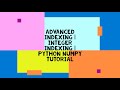 ADVANCED INDEXING | INTEGER INDEXING | PYTHON NUMPY TUTORIAL