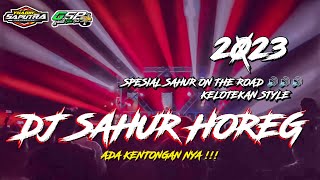 DJ SAHUR SAHUR HOREG || SPESIAL SAHUR ON THE ROAD || RAMADHAN 2023 KELOTEKAN BY YHAQIN SAPUTRA