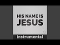 His Name Is Jesus (Instrumental)