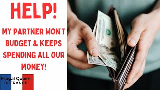 HELP! My partner won’t budget \u0026 keeps spending all our money! #budget #partnership #together #frugal