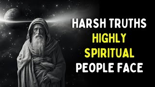7 Harsh Truths Highly Spiritual People Will Struggle With But Eventually Overcome