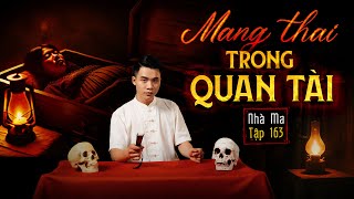 NHÀ MA TẬP 163 | MANG THAI TRONG QUAN TÀI - TRẢ THÙ NHÀ CHỒNG CHUYỆN MA HAY - MC DUY THUẬN | FULL 4K